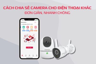 Hướng Dẫn Cách Chia Sẻ Camera Viettel Cho điện Thoại Khác Trên ứng Dụng Vhome
