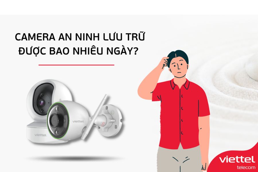 Lưu Trữ Dữ Liệu Camera Viettel Trong Bao Lâu